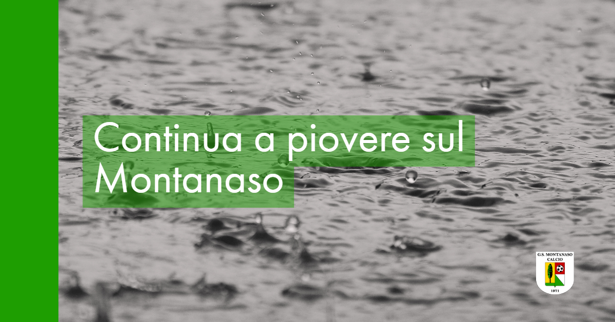 Continua a piovere sul Montanaso